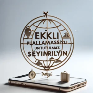 Etkili Gezi Planlamasıyla Unutulmaz Seyahat Deneyimleri Yaratın